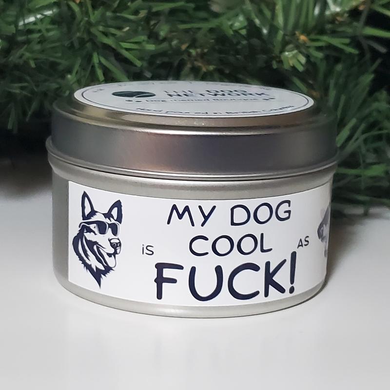 4 oz. Tin Candle (100% Soy Wax) - My Dog is Cool as Fuck!