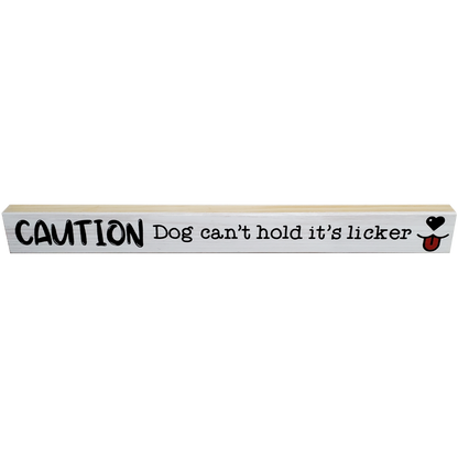 Dog-themed Sign - Caution: Dog can't Hold its Licker