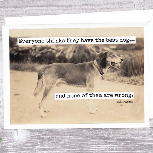 Dog-themed greeting card - Everyone Thinks They Have The Best Dog...