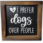 Dog-themed Sign with Distressed Farmhouse Finish - I Prefer Dogs Over People